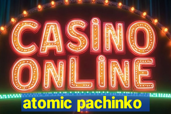 atomic pachinko